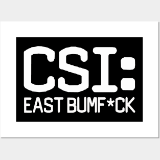 CSI: East Bumf*ck Posters and Art